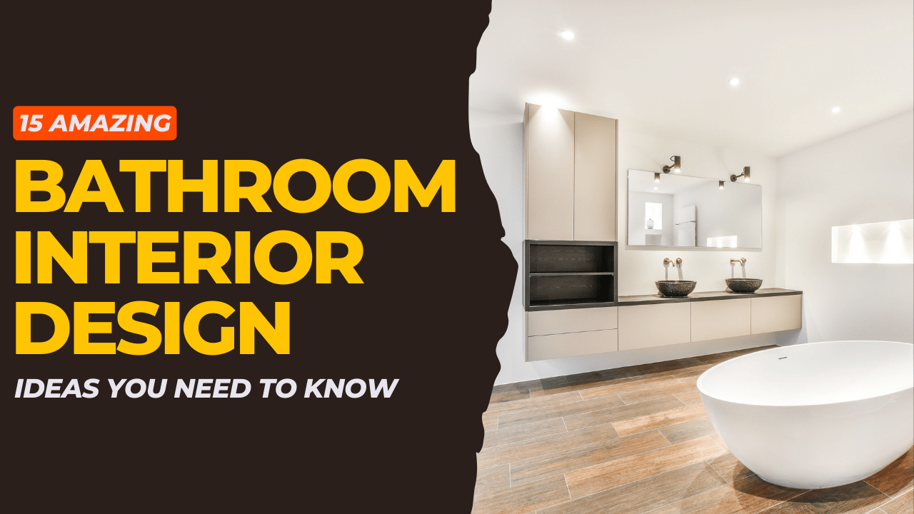 15 Amazing Bathroom Interior Design Ideas You Need to Know