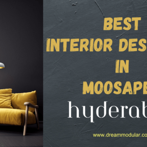 Best Interior Designers in Moosapet, Hyderabad - Dream Modular